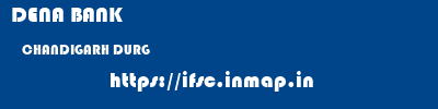 DENA BANK  CHANDIGARH DURG    ifsc code